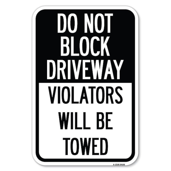 Do Not Block Driveway Violators Will Be Towed Heavy-Gauge Alum. Sign, 12" x 18", A-1218-24166